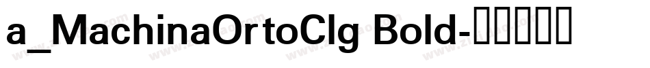 a_MachinaOrtoClg Bold字体转换
